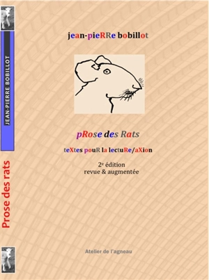 Prose des rats. Poème trop long & plaidoyer pour l'intellectuel calomnié : années 80-2018 - Jean-Pierre Bobillot