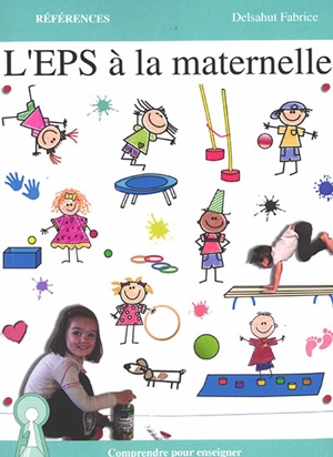 L'EPS à la maternelle : comprendre pour enseigner - Fabrice Delsahut