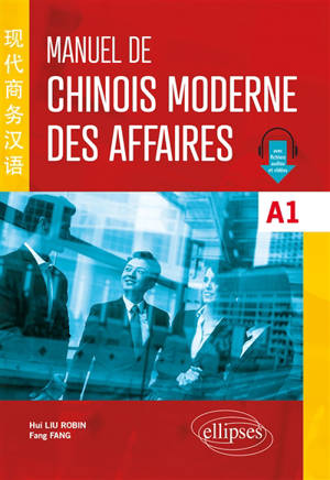 Manuel de chinois moderne des affaires : A1 - Hui Liu Robin