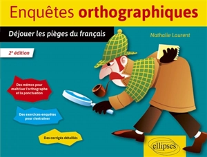 Enquêtes orthographiques : déjouer les pièges du français - Nathalie Laurent