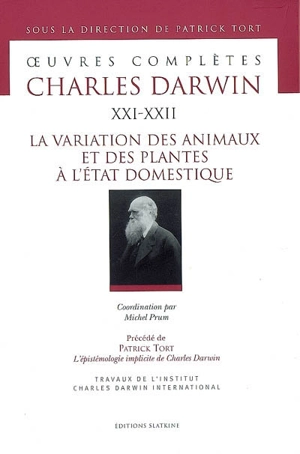 Oeuvres complètes. Vol. 21-22. La variation des animaux et des plantes à l'état domestique. L'épistémologie implicite de Charles Darwin - Charles Darwin