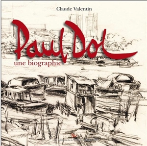 Paul Dol : sa vie, ses passions, son art - Claude Valentin