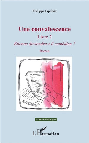 Une convalescence. Vol. 2. Etienne deviendra-t-il comédien ? - Philippe Lipchitz