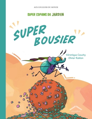 Super copains du jardin. Super bousier - Véronique Cauchy