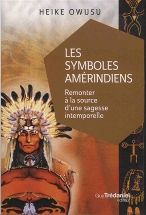 Les symboles amérindiens : remonter à la source d'une sagesse intemporelle - Heike Owusu
