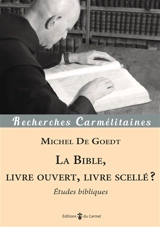 La Bible, livre ouvert, livre scellé ? : études bibliques - Michel de Goedt
