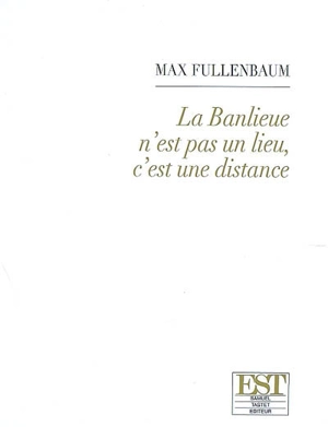 La banlieue n'est pas un lieu, c'est une distance - Max Fullenbaum