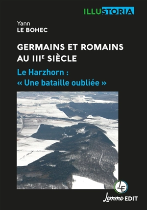 Germains et Romains au IIIe siècle : le Harzhorn, une bataille oubliée - Yann Le Bohec