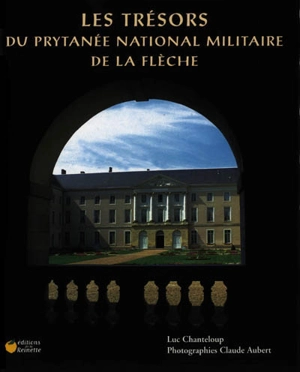 Les trésors du Prytanée national militaire de La Flèche - Luc Chanteloup