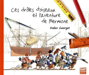 Ces drôles d'oiseaux et l'aventure de l'Hermione - Didier Georget