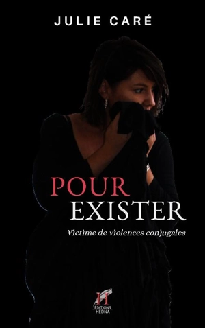 Pour exister : victime de violences conjugales - Julie Sarah Caré Mesana