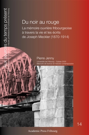 Du noir au rouge : la mémoire ouvrière fribourgeoise à travers la vie et les écrits de Joseph Meckler (1870-1914) - Pierre Jenny