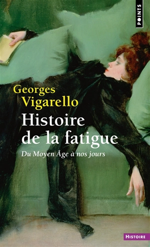 Histoire de la fatigue : du Moyen Age à nos jours - Georges Vigarello