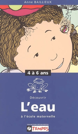 Découvrir l'eau à l'école maternelle, 4-6 ans - Anne Baillieux