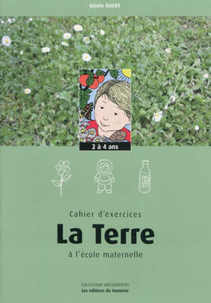 La Terre à l'école maternelle : cahier d'exercices, 2 à 4 ans - Gisèle Baert