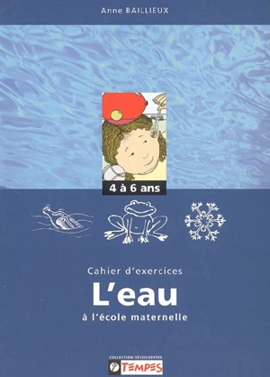 Cahier d'exercices sur le thème de l'eau à l'école maternelle, 4-6 ans - Anne Baillieux