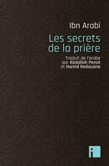 Les secrets de la prière - Muhammad Ibn Ali Muhyi al-Din Ibn al-Arabi