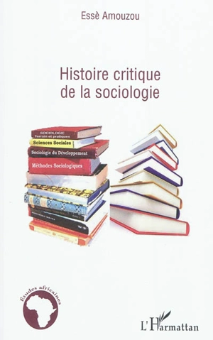 Histoire critique de la sociologie - Essè Amouzou