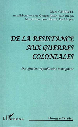 De la Résistance aux guerres coloniales : des officiers républicains témoignent - Marc Chervel