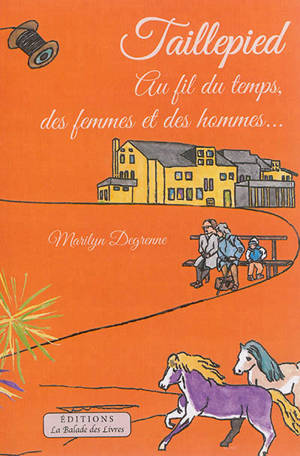 Taillepied : au fil du temps, des femmes et des hommes - Marilyn Degrenne