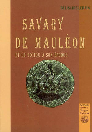 Savary de Mauléon : et le Poitou à son époque - Bélisaire Ledain