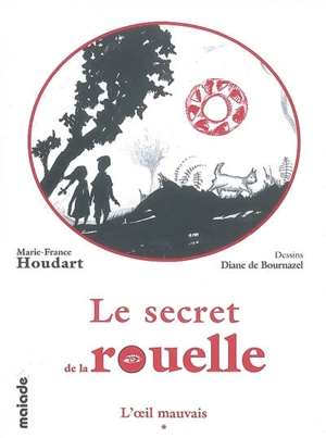 Le secret de la rouelle ou L'incroyable voyage dans le temps de deux enfants. Vol. 1. L'oeil mauvais - Marie-France Houdart