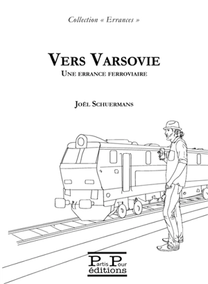 Vers Varsovie : une errance ferroviaire - Joël Schuermans