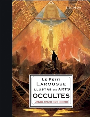 Le petit Larousse illustré des arts occultes - Elizabeth S.