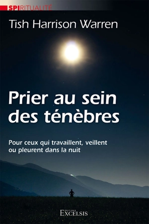 Prier au sein des ténèbres : pour ceux qui travaillent, veillent ou pleurent dans la nuit - Tish Harrison Warren