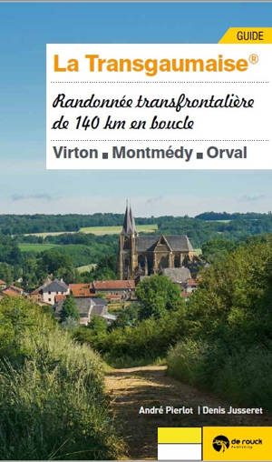 La Transgaumaise : randonnée transfrontalière de 140 km en boucle : Virton, Montmédy, Orval - André Pierlot