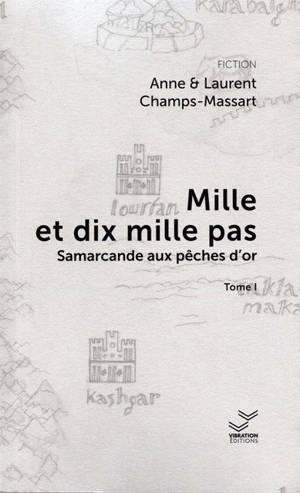 Mille et dix mille pas. Vol. 1. Samarcande aux pêches d'or - Anne Champs-Massart