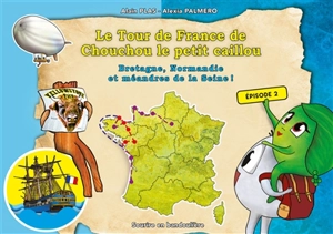 Le tour de France de Chouchou le petit caillou. Vol. 2. Bretagne, Normandie et méandres de la Seine ! - Alain Plas