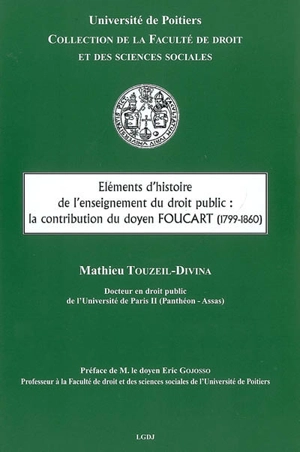 Eléments d'histoire de l'enseignement du droit public : la contribution du doyen Foucart (1799-1860) - Mathieu Touzeil-Divina