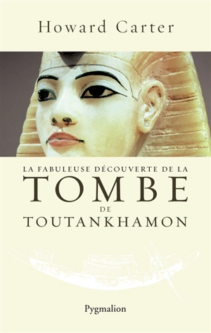 La fabuleuse découverte de la tombe de Toutankhamon - Howard Carter