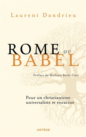 Rome ou Babel : pour un christianisme universaliste et enraciné - Laurent Dandrieu