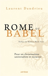 Rome ou Babel : pour un christianisme universaliste et enraciné - Laurent Dandrieu