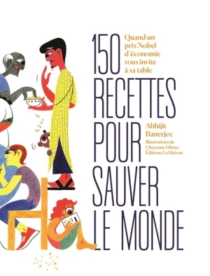 150 recettes pour sauver le monde : quand un prix Nobel d'économie vous invite à sa table - Abhijit V. Banerjee