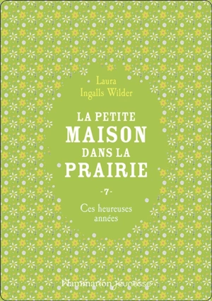 La petite maison dans la prairie. Vol. 7. Ces heureuses années - Laura Ingalls Wilder