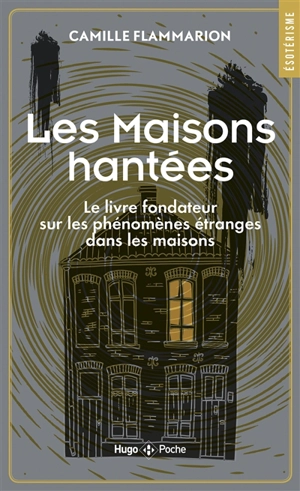 Les maisons hantées : le livre fondateur sur les phénomènes étranges dans les maisons - Camille Flammarion