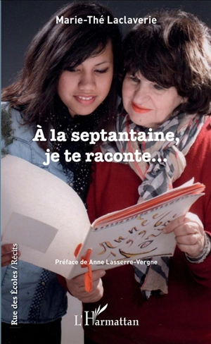 A la septantaine, je te raconte... - Marie-Thé Laclaverie