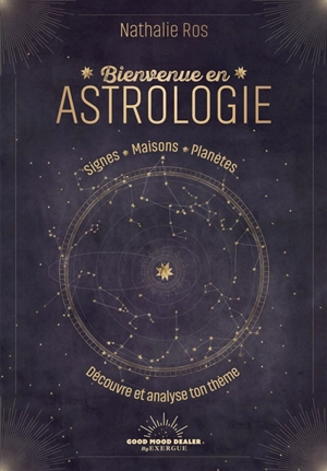 Bienvenue en astrologie : signes, maisons, planètes : découvre et analyse ton thème - Nathalie Ros