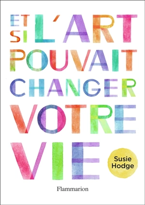 Et si l'art pouvait changer votre vie - Susie Hodge