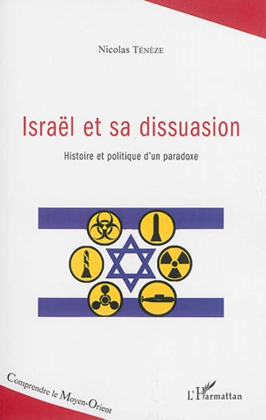 Israël et sa dissuasion : histoire et politique d'un paradoxe - Nicolas Ténèze