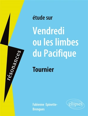 Etude sur Tournier, Vendredi ou Les limbes du Pacifique - Fabienne Epinette-Brengues