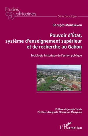 Pouvoir d'Etat, système d'enseignement supérieur et de recherche au Gabon : sociologie historique de l'action publique - Georges Moussavou