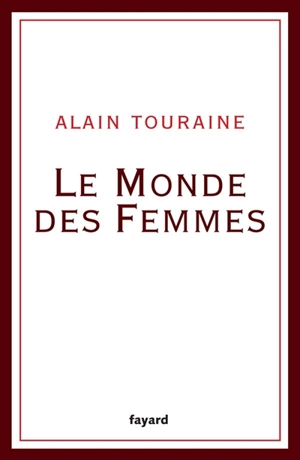 Le monde des femmes - Alain Touraine