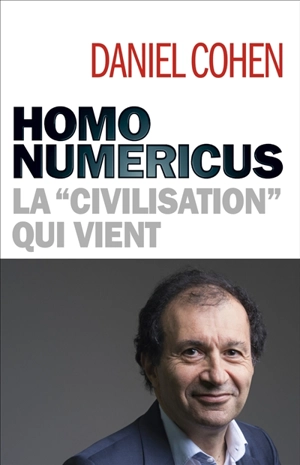Homo numericus : la civilisation qui vient - Daniel Cohen