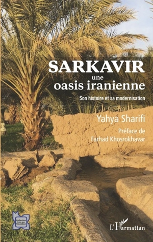 Sarkavir : une oasis iranienne : son histoire et sa modernisation - Yahya Sharifi