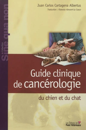 Guide clinique de cancérologie du chien et du chat - Juan Carlos Cartagena