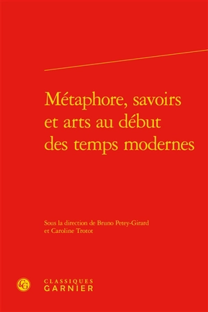 Métaphore, savoirs et arts au début des temps modernes